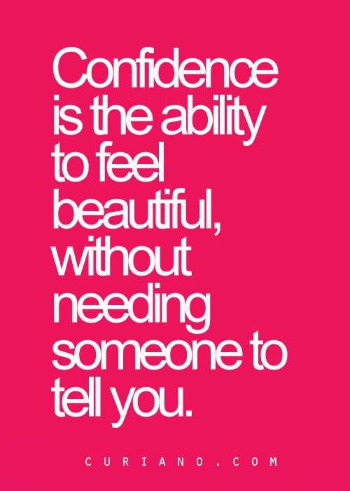 Fuelism #1299: Confidence is the ability to feel beautiful, without needing someone to tell you.: Confidence is the ability to feel beautiful, without needing someone to tell you.