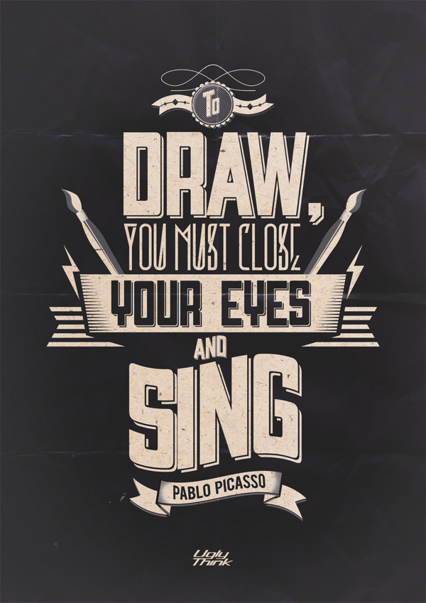Fuelism #1304: To draw you must close your eyes and sing.Pablo Picasso: To draw you must close your eyes and sing.