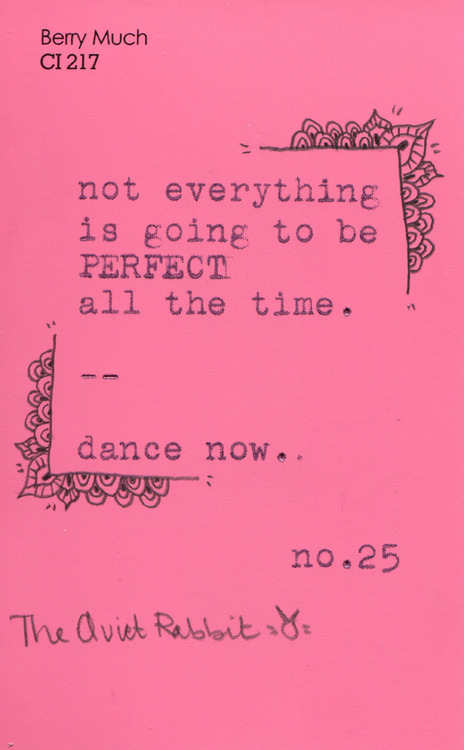 Fuelism #1305: Not everything is going to be perfect all the time. Dance now.: Not everything is going to be perfect all the time. Dance now.
