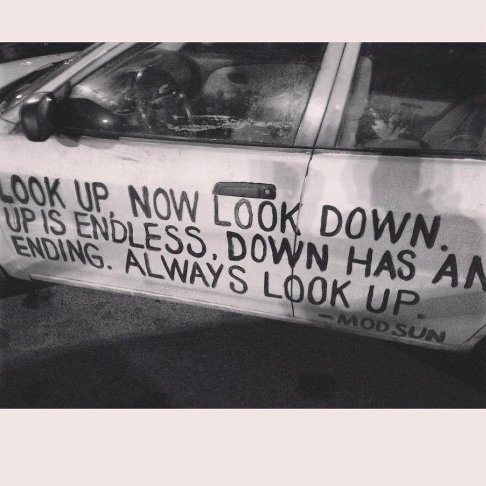 Fuelism #1320: Look up, now look down. Up is endless, down has an ending. Always look up.Modsun: Look up, now look down. Up is endless, down has an ending. Always look up.
