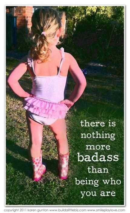 Fuelism #1332: There is nothing more badass than being who you are.: There is nothing more badass than being who you are.