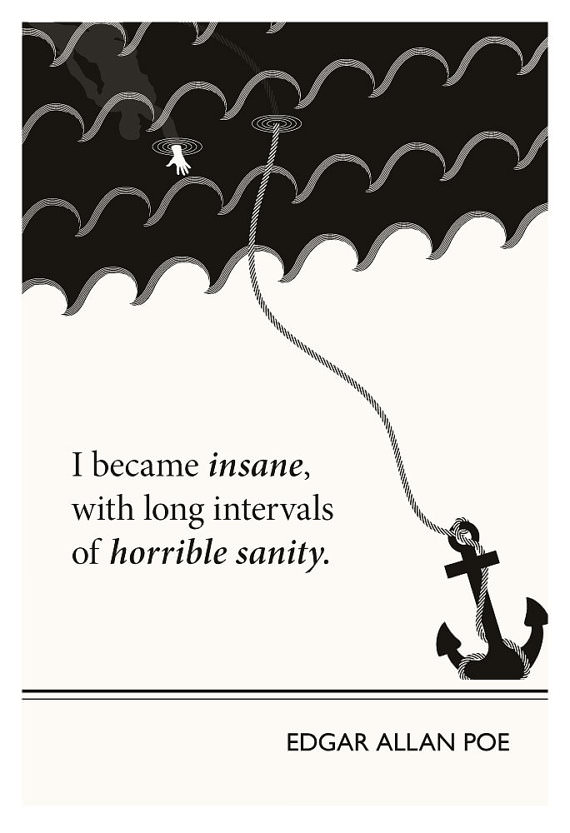 Fuelism #1330: I became insane with long intervals of horrible sanity. -Edgar Allan PoeEdgar Allan Poe: I became insane with long intervals of horrible sanity. -Edgar Allan Poe