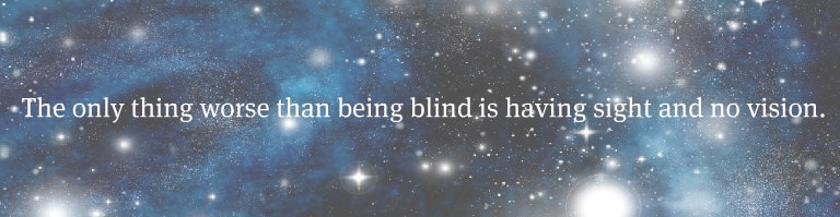 Fuelism #1342: The only thing worse than being blind is having sight and no vision.: The only thing worse than being blind is having sight and no vision.
