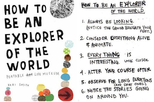 Fuelism #1365: How to be an explorer of the world by Keri Smith: How to be an explorer of the world by Keri Smith