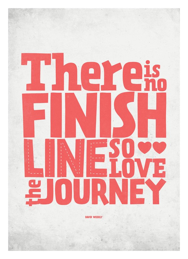 Fuelism #1368: There is no finish line so love the journey.: There is no finish line so love the journey.