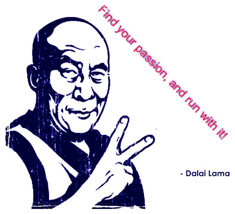 Fuelism #1382: Find your passion and run with it.- Dalai LamaDalai Lama: Find your passion and run with it.- Dalai Lama