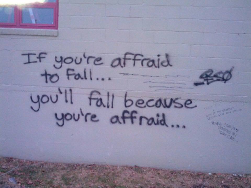 Fuelism #1400: If you\'re afraid to fall, you\'ll fall because you\'re afraid.: If you're afraid to fall, you'll fall because you're afraid.