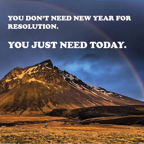 Fuelism #1399: You don\'t need new year for resolution. You just need today.: You don't need new year for resolution. You just need today.