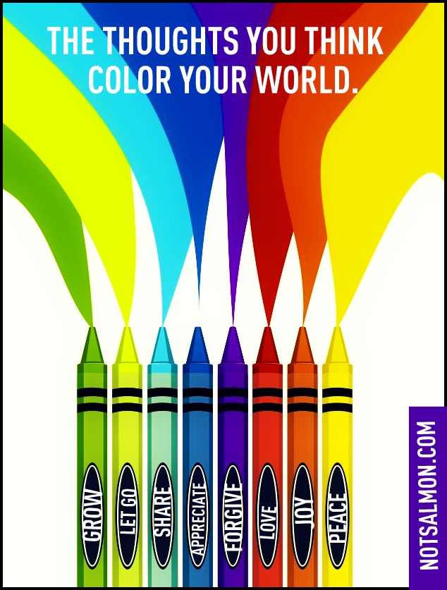 Fuelism #1414: The thoughts you think color your world.: The thoughts you think color your world.