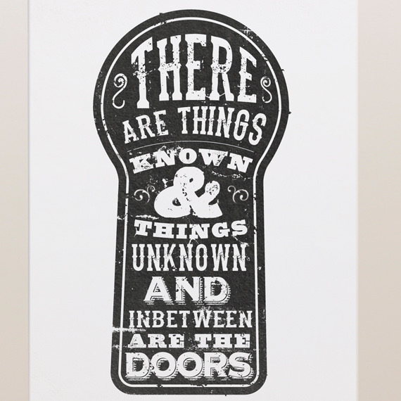Fuelism #1435: There are things known &amp; things unknown and in between are the doors.: There are things known & things unknown and in between are the doors.