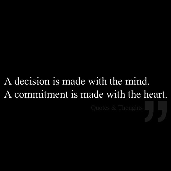 Fuelism #1448: A decision is made with the mind. A commitment is made with the heart.: A decision is made with the mind. A commitment is made with the heart.