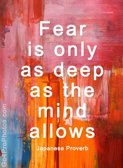 Fuelism #1457: Fear is only as deep as the mind allows.: Fear is only as deep as the mind allows.