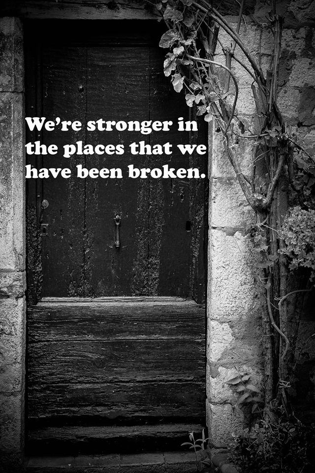 Fuelism #1466: We\'re stronger in the places that we have been broken.: We're stronger in the places that we have been broken.