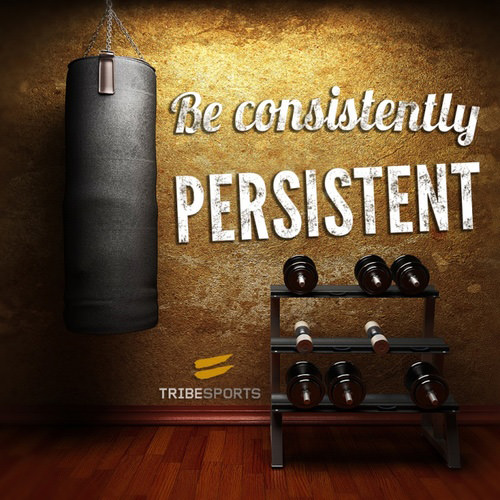 Fuelism #1469: Be consistently persistent.: Be consistently persistent.