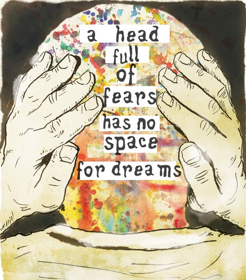 Fuelism #1472: A head full of fears has no space for dreams.: A head full of fears has no space for dreams.