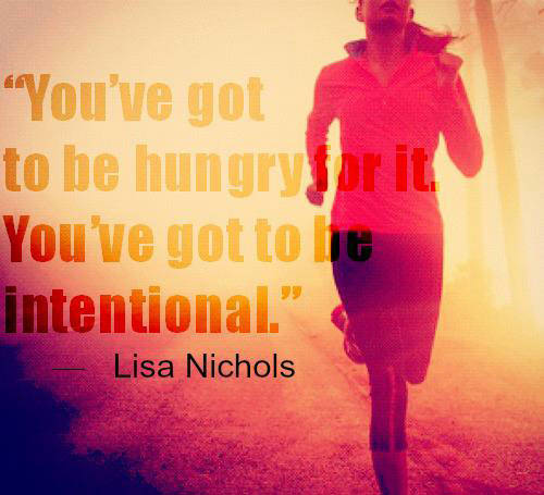 Fuelism #1479: You\'ve got to be hungry for it. You\'ve got to be intentional.Lisa Nichols: You've got to be hungry for it. You've got to be intentional.