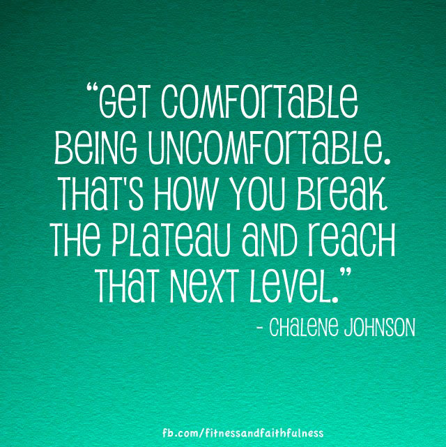 Fuelism #1482: Get comfortable being uncomfortable. That\'s how you break the plateau and reach that next level.: Get comfortable being uncomfortable. That's how you break the plateau and reach that next level.