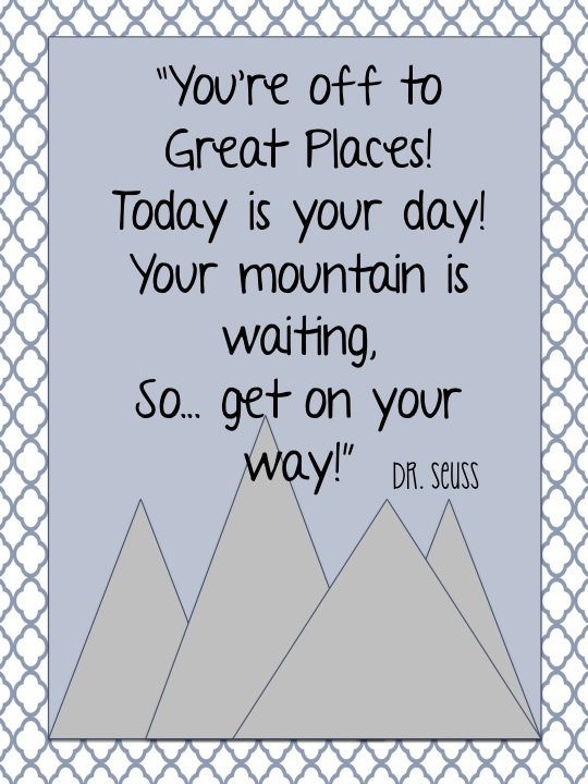 Fuelism #1499: You\'re off to great places! Today is your day! Your mountain is waiting. So... get on your way!: You're off to great places! Today is your day! Your mountain is waiting. So... get on your way!