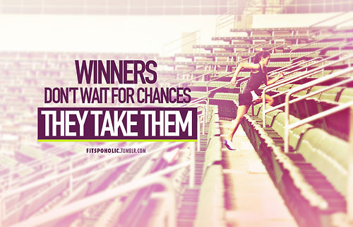 Fuelism #1502: Winners don\'t wait for chances. They take them.: Winners don't wait for chances. They take them.