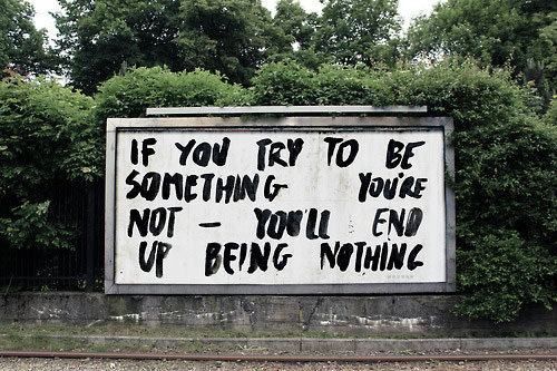 Fuelism #1510: If you try to be something you\'re not, you\'ll end up being nothing.: If you try to be something you're not, you'll end up being nothing.