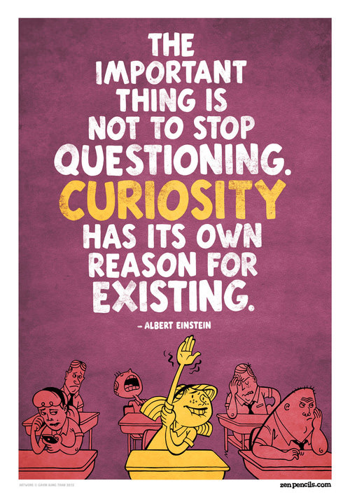 Fuelism #1524: The important thing is not to stop questioning. Curiosity has its own reason for existing. - Albert EinsteinAlbert Einstein: The important thing is not to stop questioning. Curiosity has its own reason for existing. - Albert Einstein