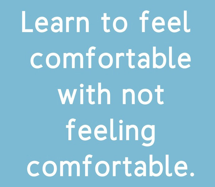 Fuelism #1527: Learn to feel comfortable with not feeling comfortable.: Learn to feel comfortable with not feeling comfortable.