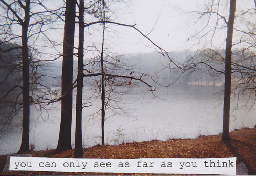 Fuelism #1534: You can only see as far as you think.: You can only see as far as you think.