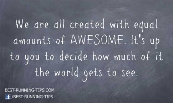 Fuelism #1621: We are all created with equal amounts of AWESOME. It\'s up to you to decide how much of it the world gets to see.: We are all created with equal amounts of AWESOME. It's up to you to decide how much of it the world gets to see.