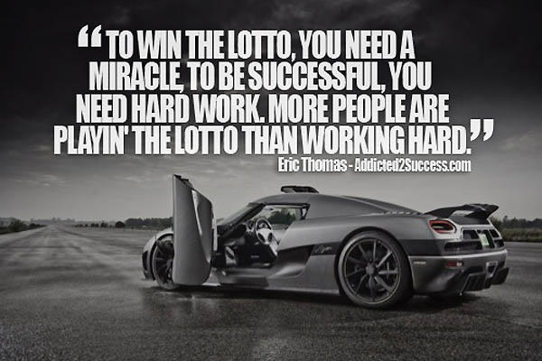 Fuelism #1633: To win the Lotto, you need a miracle. To be successful, you need hard work. More people are playin\' the Lotto than working hard.: To win the Lotto, you need a miracle. To be successful, you need hard work. More people are playin' the Lotto than working hard.