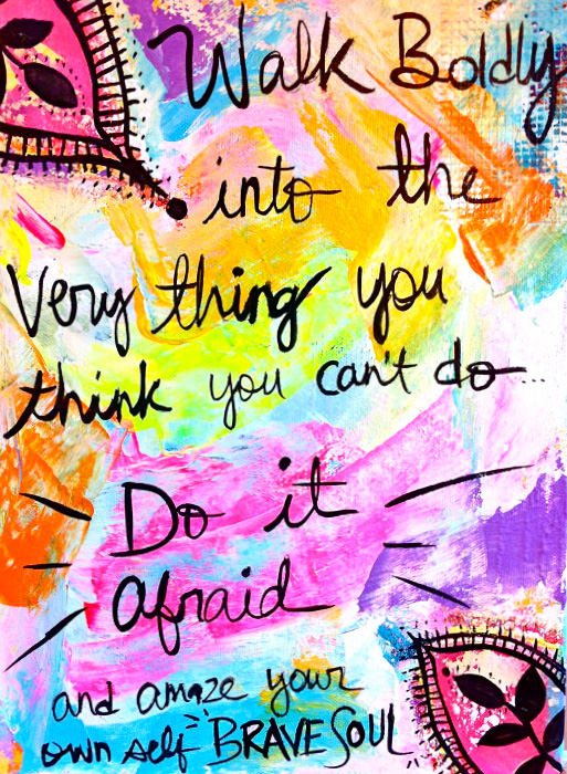 Fuelism #1636: Walk boldly into the very thing you think you can\'t do. Do it afraid and amaze your own self.: Walk boldly into the very thing you think you can't do. Do it afraid and amaze your own self.