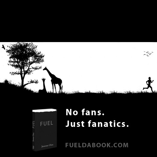 Fuelism #1643: No fans, just fanatics.: No fans, just fanatics.