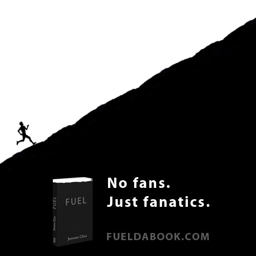 Fuelism #1653: No fans, just fanatics.: No fans, just fanatics.