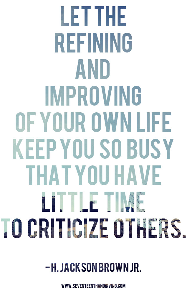 Fuelism #1654: Let the refining and improving of your own life keep you so busy that you have little time to criticize others.: Let the refining and improving of your own life keep you so busy that you have little time to criticize others.