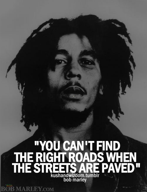 Fuelism #1694: You can\'t find the right roads when the streets are paved.: You can't find the right roads when the streets are paved.