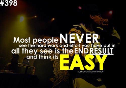 Fuelism #1711: Most people never see the hard work and effort you have put in. All they see is the end result and think it\'s easy.: Most people never see the hard work and effort you have put in. All they see is the end result and think it's easy.