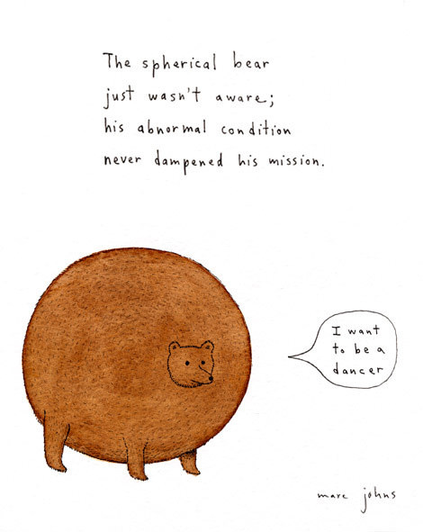 Fuelism #1717: The spherical bear just wasn\'t aware; his abnormal condition never dampened his mission.: The spherical bear just wasn't aware; his abnormal condition never dampened his mission.