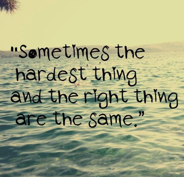 Fuelism #1718: Sometimes the hardest thing and the right thing are the same.: Sometimes the hardest thing and the right thing are the same.