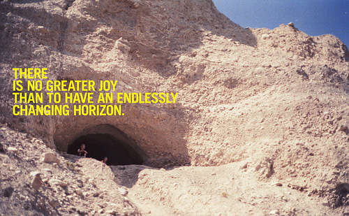 Fuelism #1723: There is no greater joy than to have an endlessly changing horizon.: There is no greater joy than to have an endlessly changing horizon.