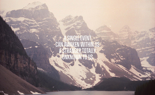 Fuelism #1725: A single event can awaken within us a stranger totally unknown to us.: A single event can awaken within us a stranger totally unknown to us.