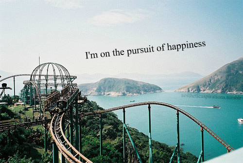 Fuelism #1735: I\'m on the pursuit of happiness.: I'm on the pursuit of happiness.