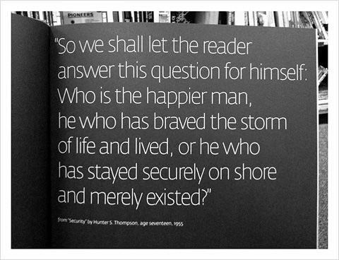 Fuelism #1744: So we shall let the reader answer this question for himself. Who is the happier man, he who has braved the storm of life and lived, or he who has stayed securely on shore and merely existed.: So we shall let the reader answer this question for himself. Who is the happier man, he who has braved the storm of life and lived, or he who has stayed securely on shore and merely existed.