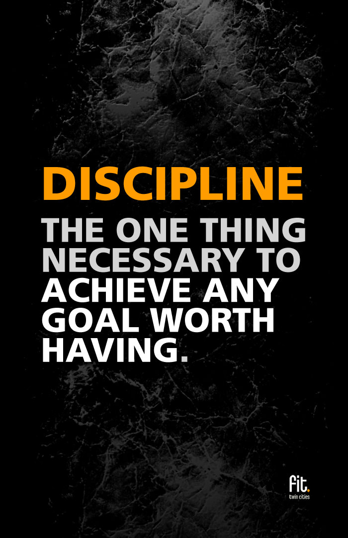 Fuelism #1748: Discipline: The one thing necessary to achieve any goal worth having.: Discipline: The one thing necessary to achieve any goal worth having.