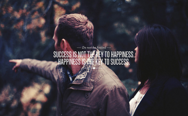 Fuelism #1765: Success is not the key to happiness. Happiness is the key to success.: Success is not the key to happiness. Happiness is the key to success.