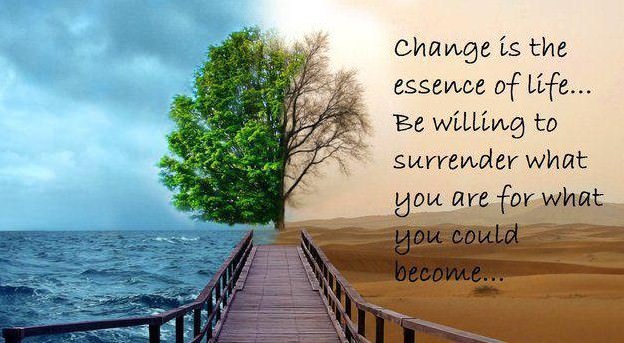 Fuelism #216: Fuelisms : Change is the essence of life... be willing to ...