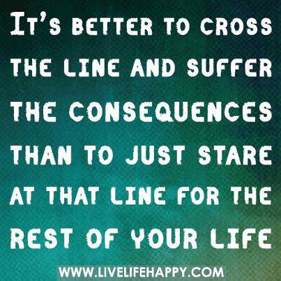 Fuelism #834: Fuelisms : It's better to cross the line and suffer the ...